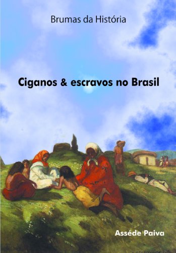 Capa do livro: BRUMAS DA HISTÓRIA: CIGANOS & ESCRAVOS NO BRASIL - Ler Online pdf