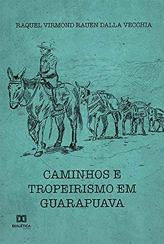 Capa do livro: Caminhos e Tropeirismo em Guarapuava - Ler Online pdf
