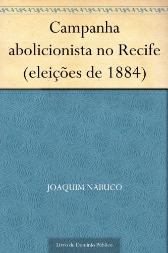 Capa do livro: Campanha abolicionista no Recife (eleições de 1884) - Ler Online pdf