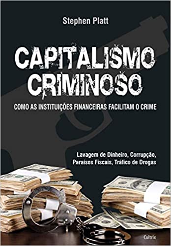Capa do livro: Capitalismo Criminoso: Como as Instituições Financeiras Facilitam o Crime - Ler Online pdf