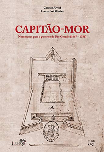 Capa do livro: Capitão-Mor : nomeações para o governo do Rio Grande (1667-1781) (Coleção Documentos Coloniais do Rio Grande Livro 1) - Ler Online pdf