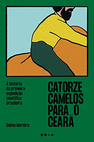 Capa do livro: Catorze camelos para o Ceará: A história da primeira expedição científica brasileira - Ler Online pdf