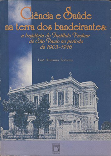 Livro PDF: Ciência e Saúde na Terra dos Bandeirantes: a trajetória do Instituto Pasteur de São Paulo no período de 1903-1916