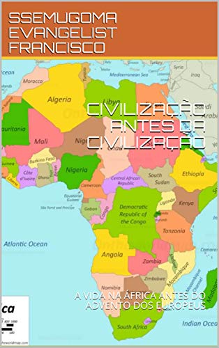 Livro PDF: CIVILIZAÇÃO ANTES DA CIVILIZAÇÃO: A VIDA NA ÁFRICA ANTES DO ADVENTO DOS EUROPEUS