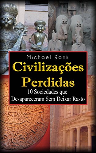 Capa do livro: Civilizações Perdidas: 10 Sociedades que Desapareceram Sem Deixar Rasto - Ler Online pdf