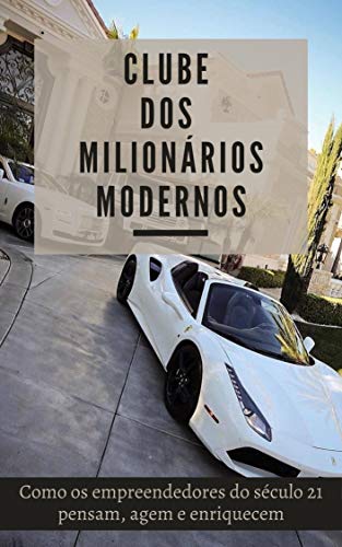 Livro PDF Clube dos Milionários Modernos: Como os empreendedores do século 21 pensam, agem e enriquecem