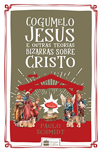 Capa do livro: Cogumelo Jesus e outras teorias bizarras sobre Cristo - Ler Online pdf