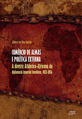 Capa do livro: Comércio de almas e política externa: A diretriz atlântico-africana da diplomacia imperial brasileira, 1822-1856 - Ler Online pdf