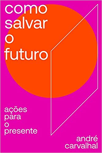 Capa do livro: Como salvar o futuro: Ações para o presente - Ler Online pdf