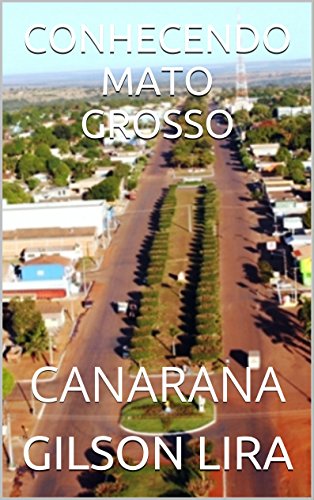 Capa do livro: CONHECENDO MATO GROSSO: CANARANA - Ler Online pdf