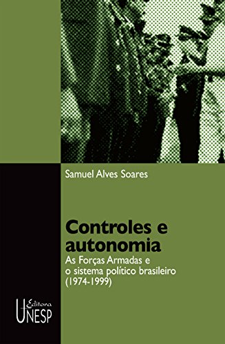 Capa do livro: Controles e autonomia: as Forças Armadas e o sistema político brasileiro (1974-1999) - Ler Online pdf