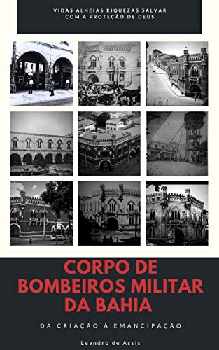 Capa do livro: Corpo de Bombeiros Militar da Bahia: Da Criação à Emancipação - Ler Online pdf