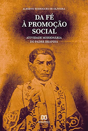 Capa do livro: Da Fé à Promoção Social: Atividade Missionária do Padre Ibiapina - Ler Online pdf