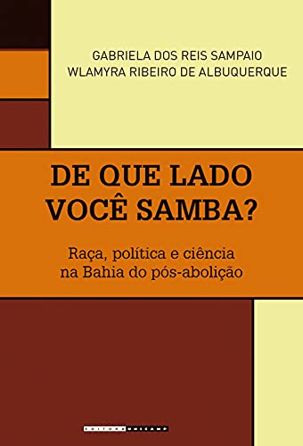 Capa do livro: De que lado você samba?: Raça, política e ciência na Bahia do pós-abolição (Coleção Históri@ Illustrada) - Ler Online pdf