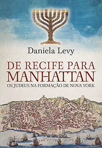 Capa do livro: De Recife para Manhattan: Os judeus na formação de Nova York - Ler Online pdf
