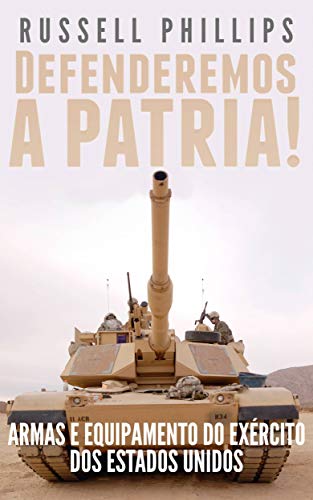 Capa do livro: Defenderemos a Pátria!: Armas e Equipamento do Exército dos Estados Unidos - Ler Online pdf