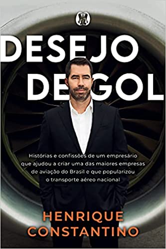 Capa do livro: Desejo de Gol: Histórias e confissões de um empresário que ajudou a criar uma das maiores empresas de aviação do Brasil e que popularizou o transporte aéreo nacional - Ler Online pdf