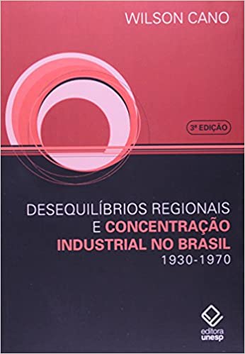 Livro PDF Desequilíbrios regionais e concentração industrial no Brasil – 3ª edição: 1930-1970