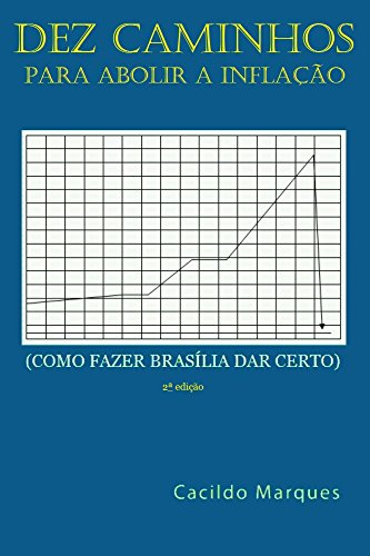 Livro PDF Dez Caminhos para Abolir a Inflacao: Como fazer Brasilia dar certo