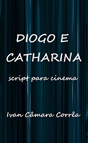 Capa do livro: Diogo e Catharina: Script para Cinema - Ler Online pdf