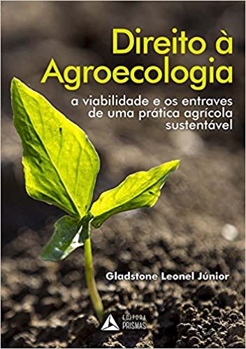 Capa do livro: Direito à Agroecologia. A Viabilidade e os Entraves de Uma Prática Agrícola Sustentável - Ler Online pdf