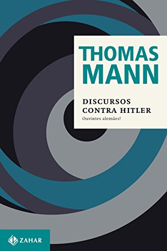 Livro PDF: Discursos contra Hitler: Ouvintes alemães! (1940-1945) (Thomas Mann – Ensaios & Escritos)
