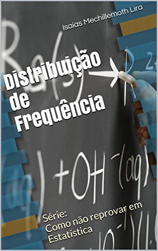 Capa do livro: Distribuição de Frequência (Série: Como não reprovar em Estatística Livro 2) - Ler Online pdf