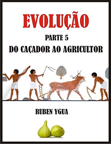 Capa do livro: DO CAÇADOR AO AGRICULTOR: EVOLUÇÃO - Ler Online pdf