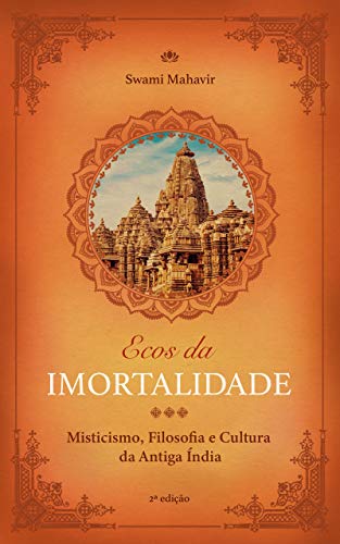 Capa do livro: Ecos da Imortalidade: Misticismo, Filosofia e Cultura da Antiga Índia - Ler Online pdf