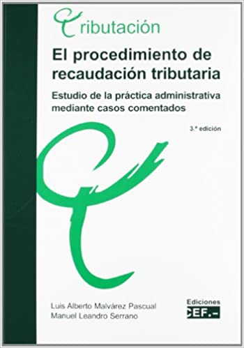 Livro PDF: EL PROCEDIMIENTO DE RECAUDACIÓN TRIBUTARIA. ESTUDIO EN LA PRÁCTICA ADMINISTRATIVA MEDIANTE CASOS COMENTADOS