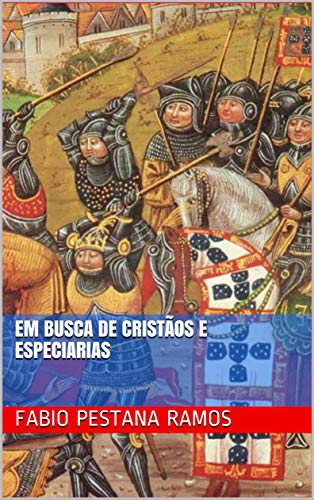 Livro PDF Em busca de cristãos e especiarias (O apogeu e declínio do ciclo das especiarias: 1500-1700. Livro 1)