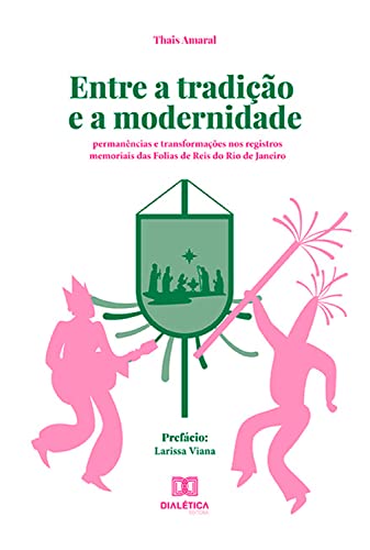 Capa do livro: Entre a tradição e a modernidade: permanências e transformações nos registros memoriais das Folias de Reis do Rio de Janeiro - Ler Online pdf