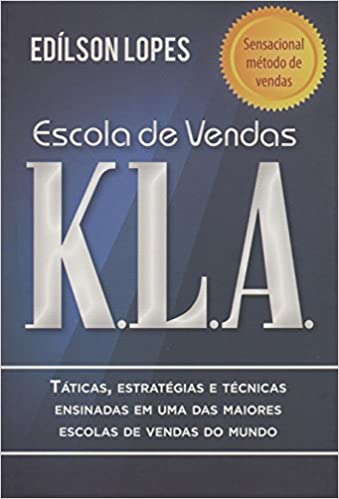 Livro PDF Escola de vendas K.L.A: Táticas, estratégias e técnicas ensinadas em uma das maiores escolas de vendas do mundo