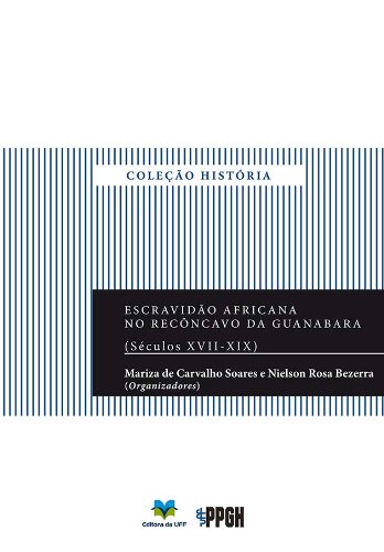 Capa do livro: Escravidão africana no Recôncavo da Guanabara (séculos XVII-XIX) - Ler Online pdf