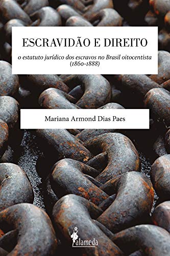 Capa do livro: Escravidão e Direito: O estatuto jurídico dos escravos no Brasil oitocentista (1860-1888) - Ler Online pdf