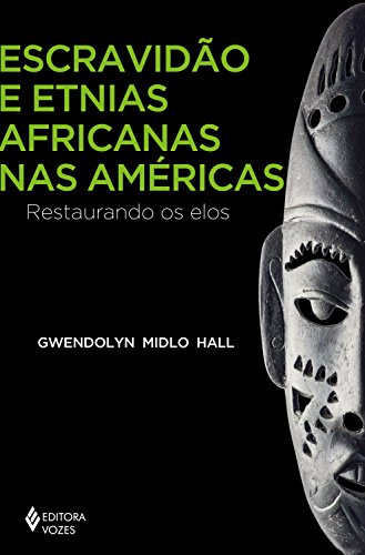 Capa do livro: Escravidão e etnias africanas nas Américas: Restaurando os elos (África e os africanos) - Ler Online pdf