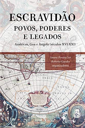Capa do livro: Escravidão: povos, poderes e legados : Américas, Goa e Angola (séculos XVI-XXI) - Ler Online pdf