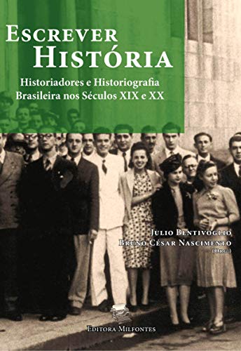 Livro PDF: Escrever História: Historiadores e historiografia brasileira nos séculos XIX e XX
