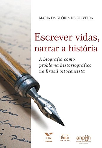 Capa do livro: Escrever vidas, narrar a história: A biografia como problema historiográfico no Brasil oitocentista - Ler Online pdf