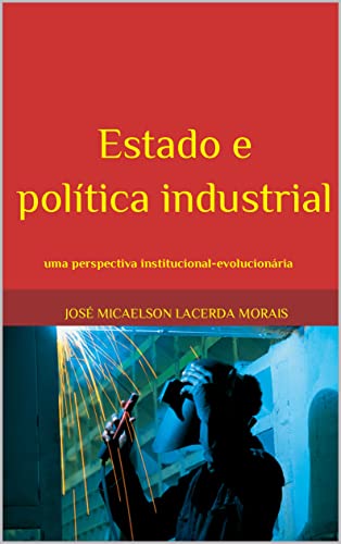 Capa do livro: Estado e política industrial: uma perspectiva institucional-evolucionária - Ler Online pdf