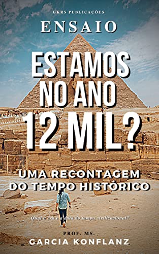 Capa do livro: Estamos no ano 12 mil?: Uma recontagem do tempo histórico - Ler Online pdf