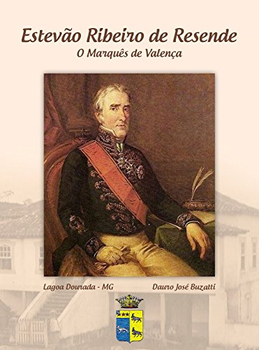 Capa do livro: Estevão Ribeiro de Resende: O Marquês de Valença - Ler Online pdf