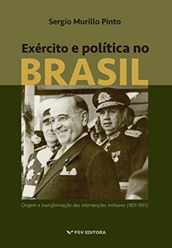 Livro PDF Exército e política no Brasil: origem e transformação das intervenções militares (1831-1937)