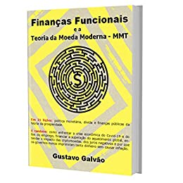 Capa do livro: Finanças Funcionais e a Teoria da Moeda Moderna – MMT: Entenda a Teoria Monetária Moderna em 21 lições didáticas - Ler Online pdf