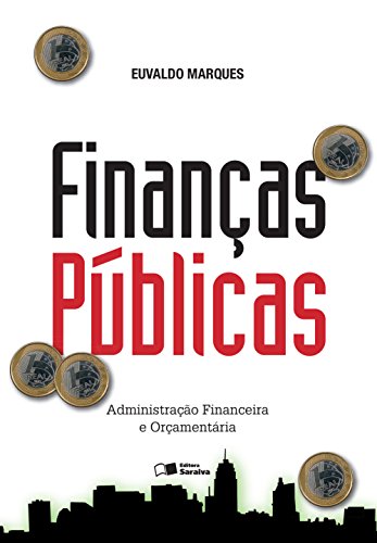 Capa do livro: FINANÇAS PÚBLICAS – Administração Financeira e Orçamentária - Ler Online pdf