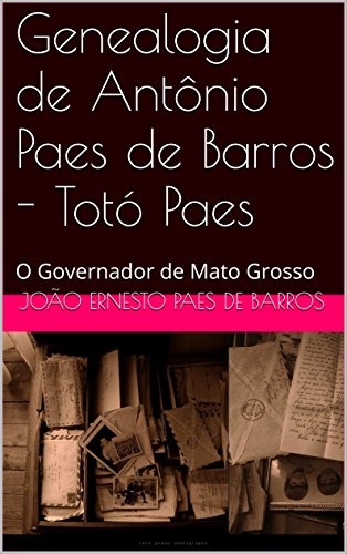 Capa do livro: Genealogia de Antônio Paes de Barros – Totó Paes: O Governador de Mato Grosso - Ler Online pdf