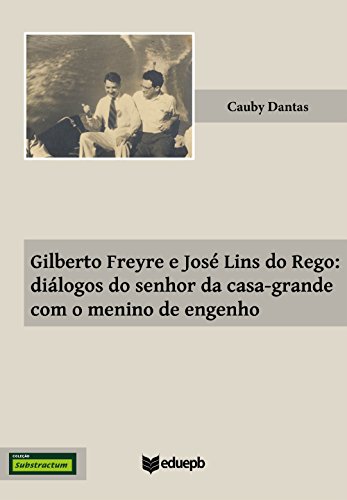 Capa do livro: Gilberto Freyre e José Lins do Rego: diálogos do senhor da casa-grande com o menino de engenho - Ler Online pdf