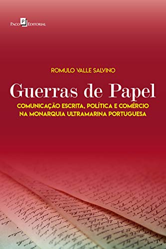 Livro PDF Guerras de papel: Comunicação escrita, política e comércio na monarquia ultramarina portuguesa