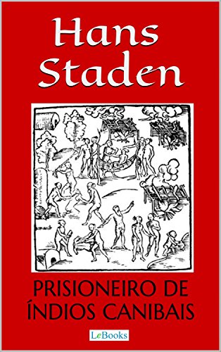 Livro PDF Hans Staden: Prisioneiro de Índios Canibais (Aventura Histórica)