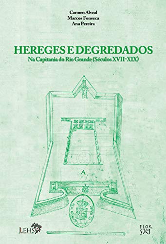 Livro PDF: Hereges e degredados na capitania do Rio Grande (séculos XVII-XIX) (Coleção Documentos Coloniais do Rio Grande Livro 2)